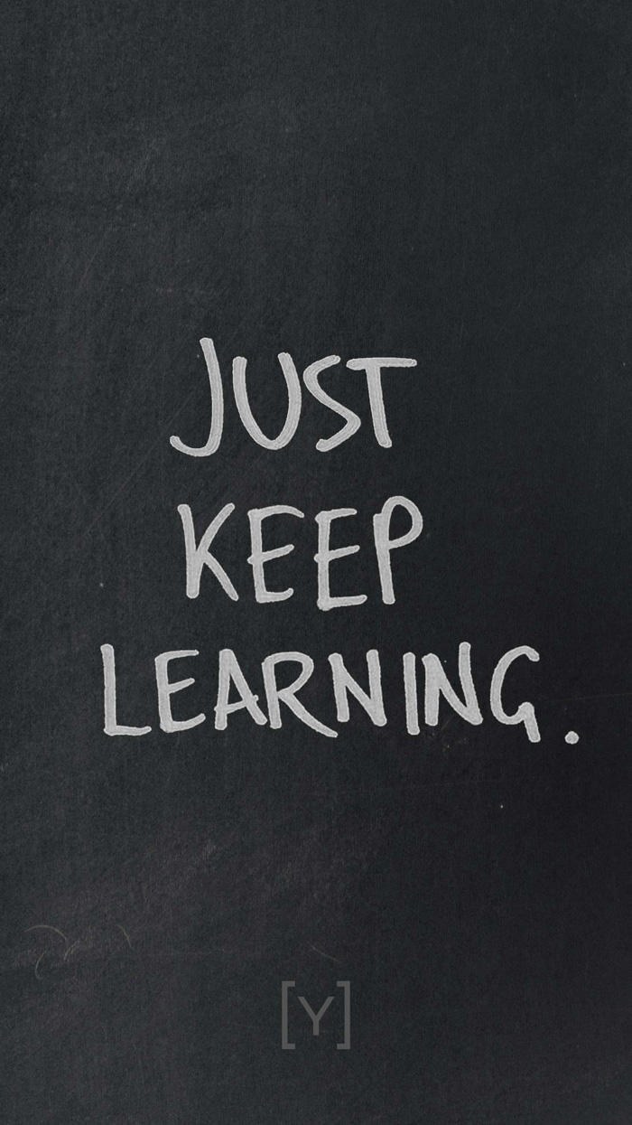 Just keep learning