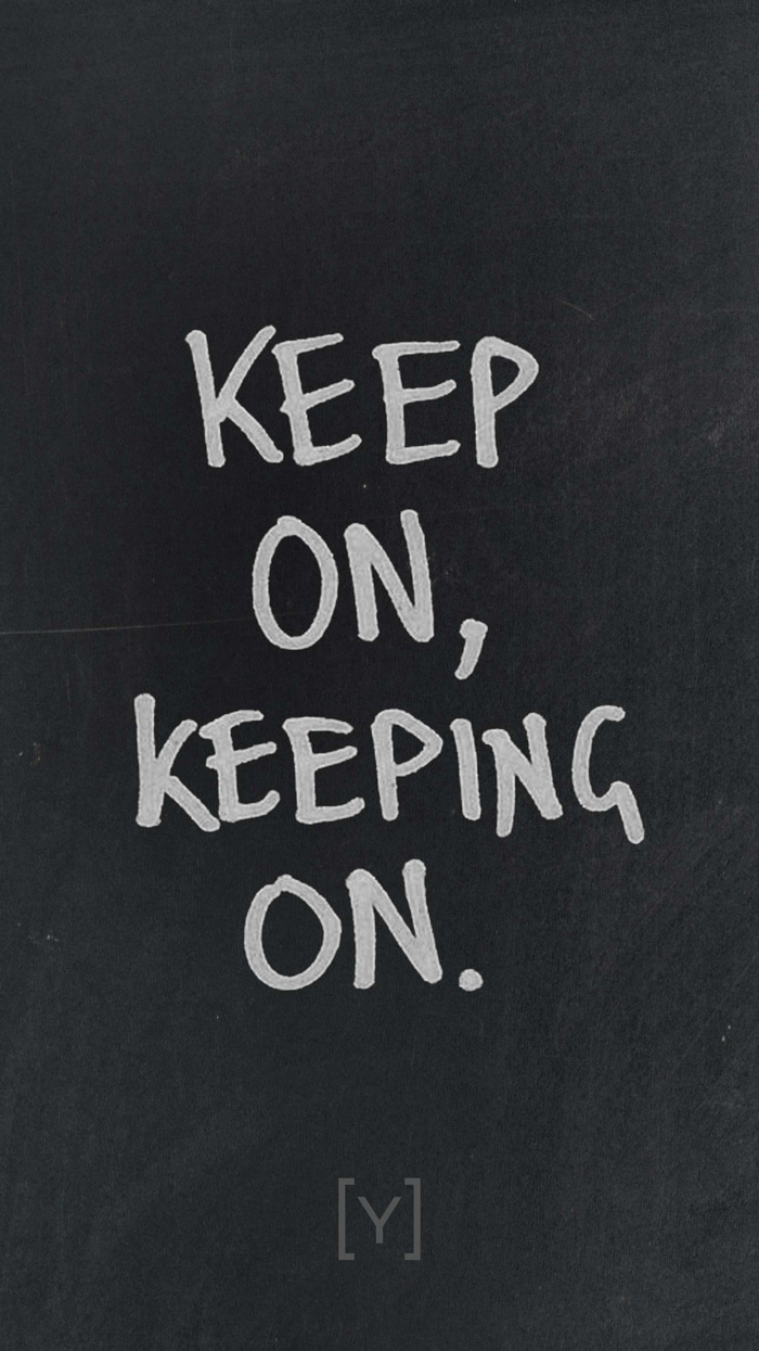 Keep on, keeping on