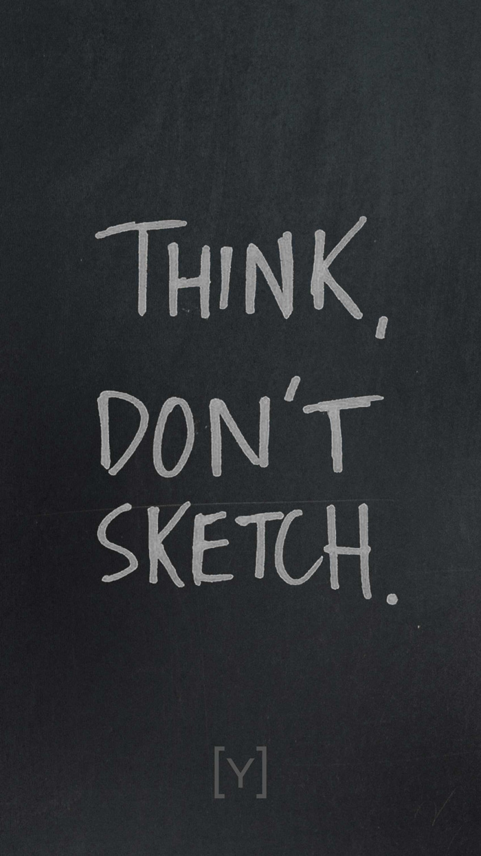 Think, don't sketch