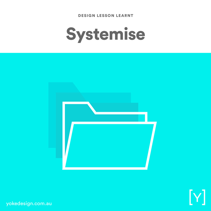 6. Design Lesson Learnt - Systemise